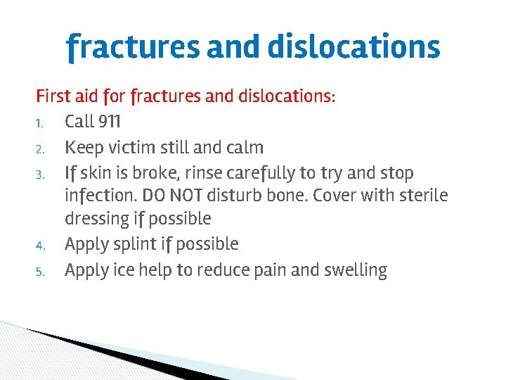 fractures and dislocations First aid for fractures and dislocations: 1. Call 911 2. Keep