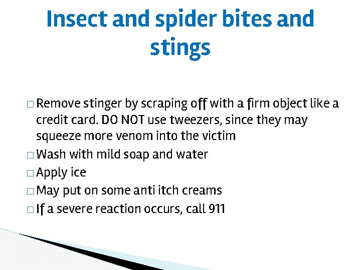 Insect and spider bites and stings � Remove stinger by scraping off with a