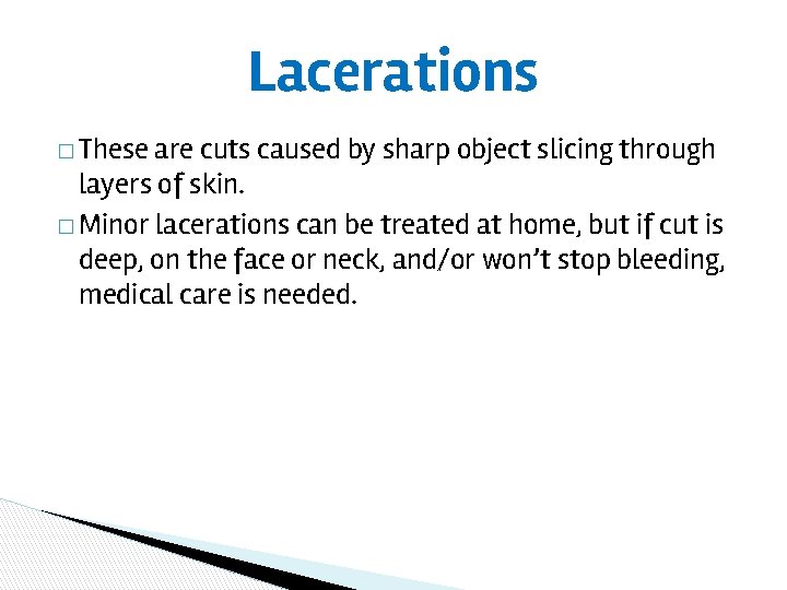 Lacerations � These are cuts caused by sharp object slicing through layers of skin.