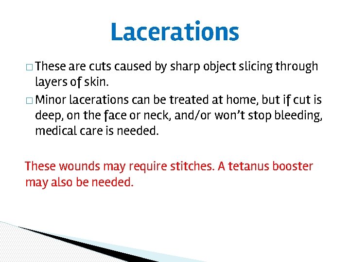 Lacerations � These are cuts caused by sharp object slicing through layers of skin.