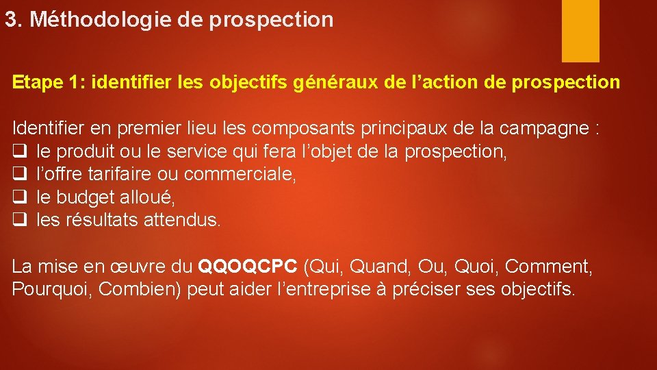 3. Méthodologie de prospection Etape 1: identifier les objectifs généraux de l’action de prospection