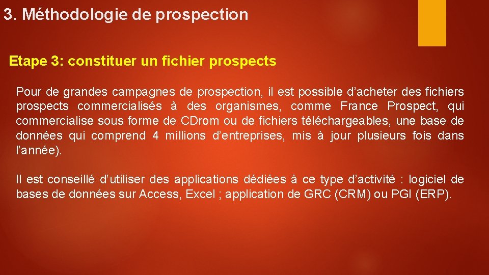 3. Méthodologie de prospection Etape 3: constituer un fichier prospects Pour de grandes campagnes