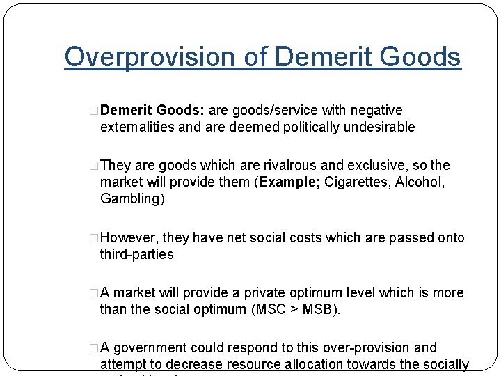 Overprovision of Demerit Goods �Demerit Goods: are goods/service with negative externalities and are deemed