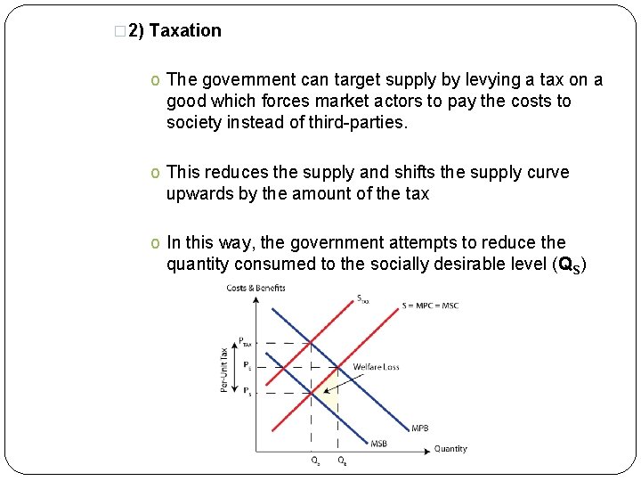 � 2) Taxation o The government can target supply by levying a tax on