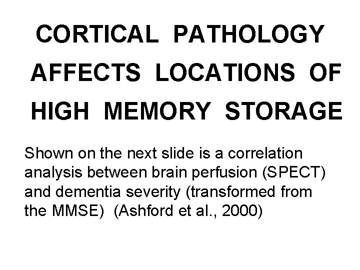 CORTICAL PATHOLOGY AFFECTS LOCATIONS OF HIGH MEMORY STORAGE Shown on the next slide is