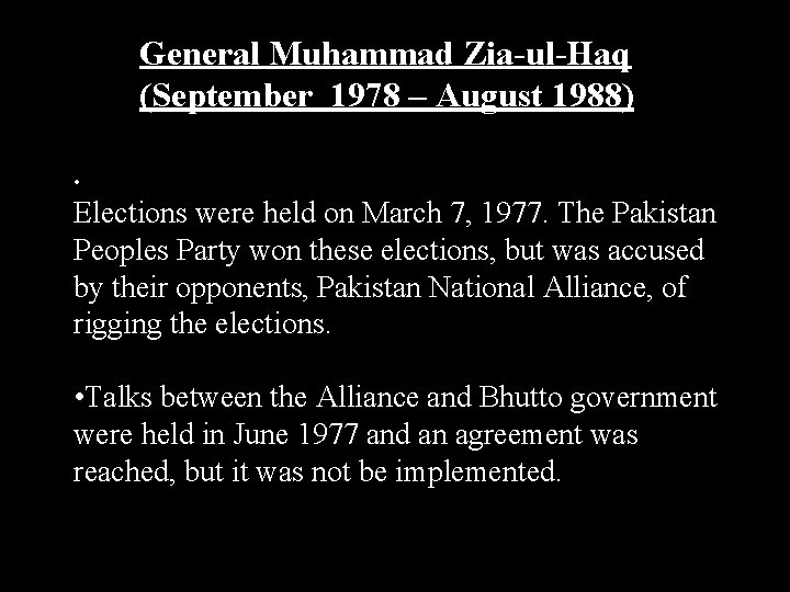 General Muhammad Zia-ul-Haq (September 1978 – August 1988) • Elections were held on March General Muhammad Zia-ul-Haq (September 1978 – August 1988) • Elections were held on March