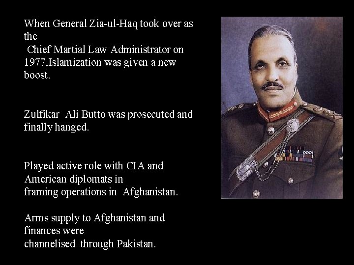 When General Zia-ul-Haq took over as the Chief Martial Law Administrator on 1977, Islamization When General Zia-ul-Haq took over as the Chief Martial Law Administrator on 1977, Islamization