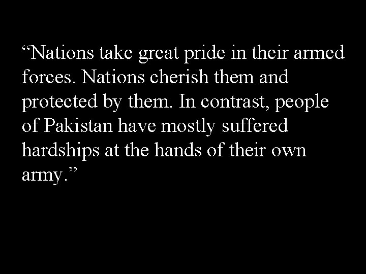 “Nations take great pride in their armed forces. Nations cherish them and protected by “Nations take great pride in their armed forces. Nations cherish them and protected by