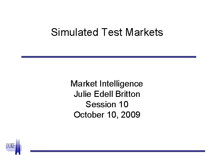 Simulated Test Markets Market Intelligence Julie Edell Britton Session 10 October 10, 2009 