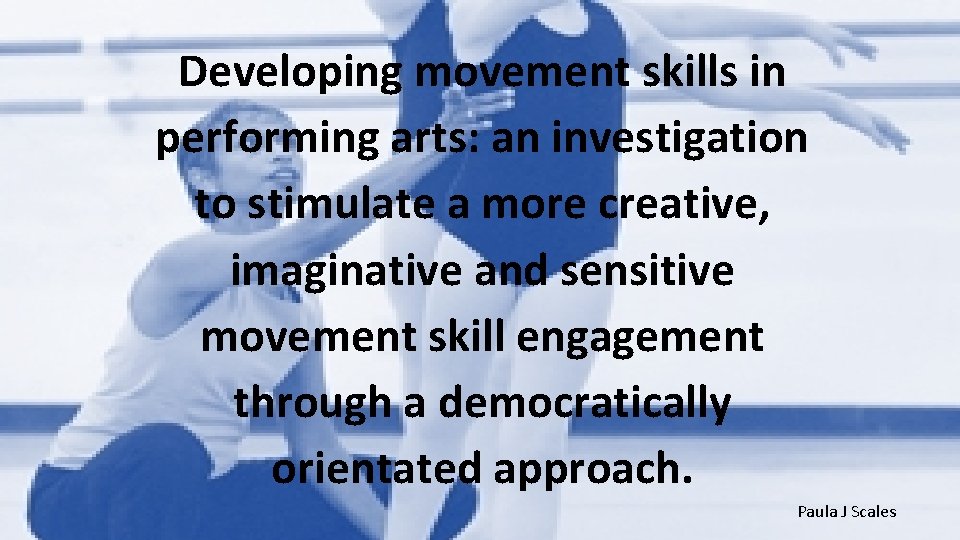 Developing movement skills in performing arts: an investigation to stimulate a more creative, imaginative