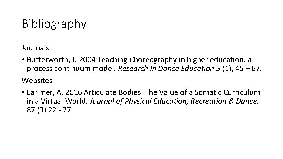 Bibliography Journals • Butterworth, J. 2004 Teaching Choreography in higher education: a process continuum