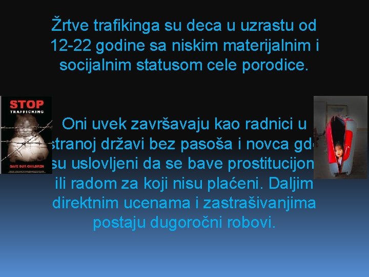 Žrtve trafikinga su deca u uzrastu od 12 -22 godine sa niskim materijalnim i