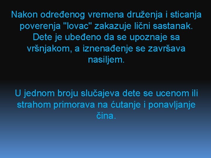 Nakon određenog vremena druženja i sticanja poverenja "lovac" zakazuje lični sastanak. Dete je ubeđeno