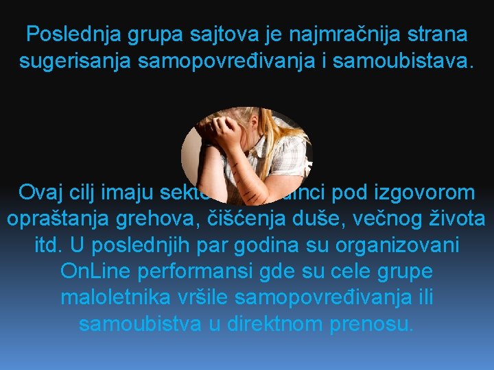 Poslednja grupa sajtova je najmračnija strana sugerisanja samopovređivanja i samoubistava. Ovaj cilj imaju sekte