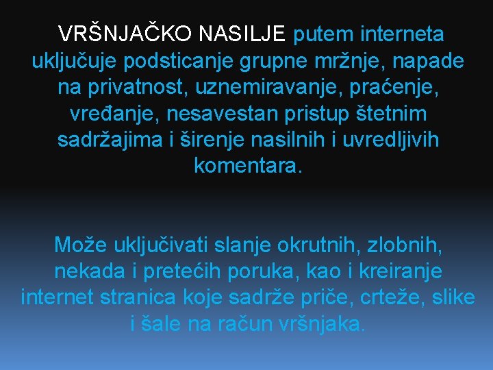 VRŠNJAČKO NASILJE putem interneta uključuje podsticanje grupne mržnje, napade na privatnost, uznemiravanje, praćenje, vređanje,