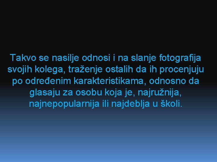 Takvo se nasilje odnosi i na slanje fotografija svojih kolega, traženje ostalih da ih