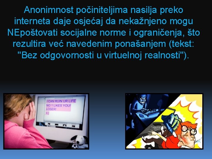 Anonimnost počiniteljima nasilja preko interneta daje osjećaj da nekažnjeno mogu NEpoštovati socijalne norme i