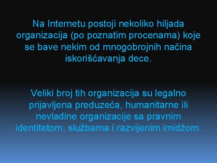 Na Internetu postoji nekoliko hiljada organizacija (po poznatim procenama) koje se bave nekim od