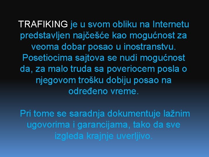 TRAFIKING je u svom obliku na Internetu predstavljen najčešće kao mogućnost za veoma dobar