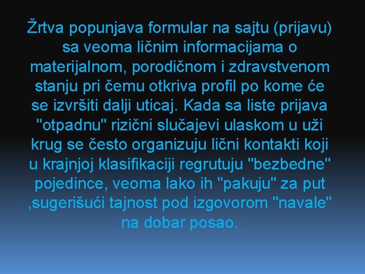 Žrtva popunjava formular na sajtu (prijavu) sa veoma ličnim informacijama o materijalnom, porodičnom i