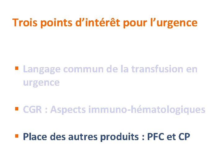 Trois points d’intérêt pour l’urgence § Langage commun de la transfusion en urgence §