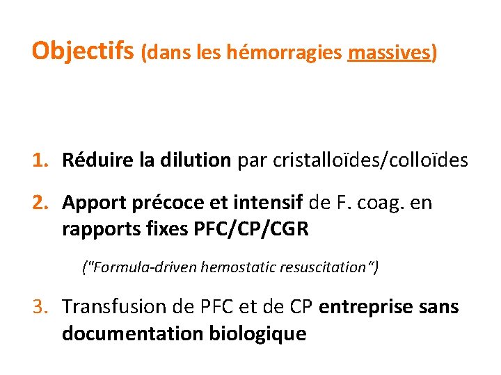 Objectifs (dans les hémorragies massives) 1. Réduire la dilution par cristalloïdes/colloïdes 2. Apport précoce