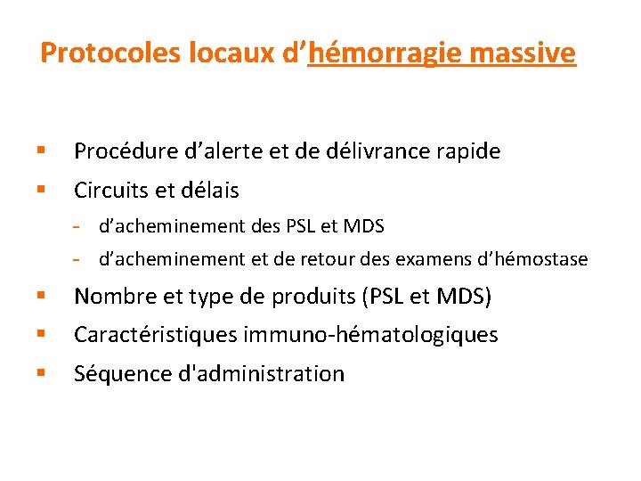 Protocoles locaux d’hémorragie massive § Procédure d’alerte et de délivrance rapide § Circuits et