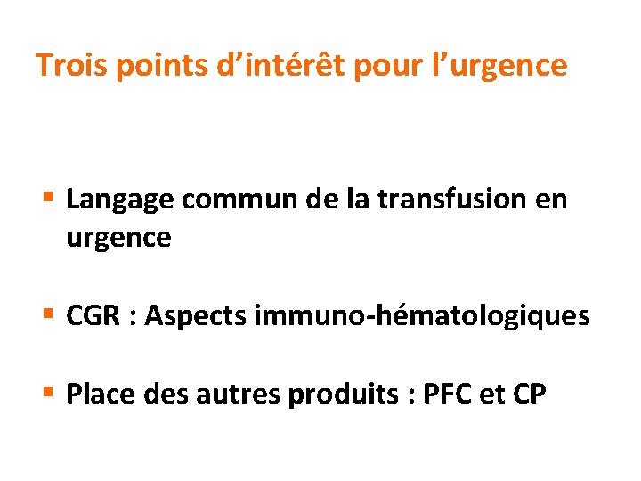 Trois points d’intérêt pour l’urgence § Langage commun de la transfusion en urgence §