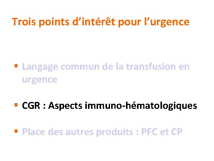 Trois points d’intérêt pour l’urgence § Langage commun de la transfusion en urgence §