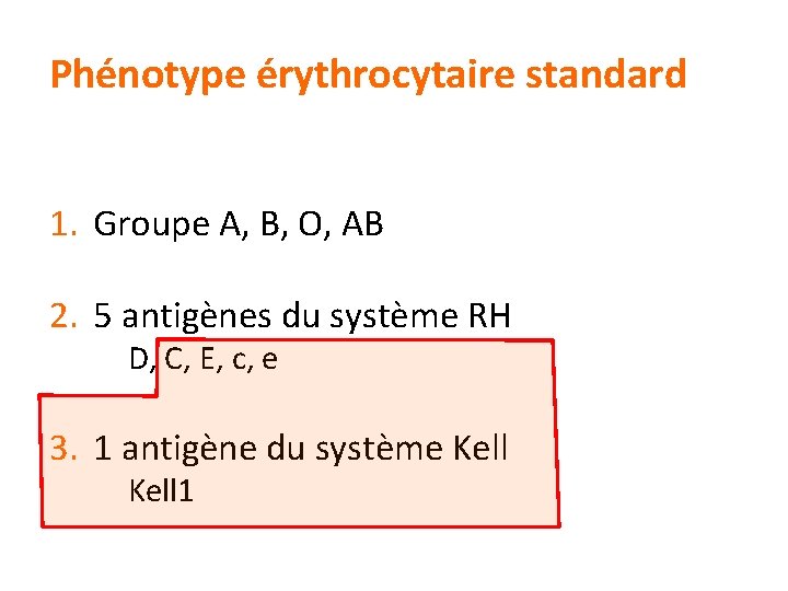 Phénotype érythrocytaire standard 1. Groupe A, B, O, AB 2. 5 antigènes du système