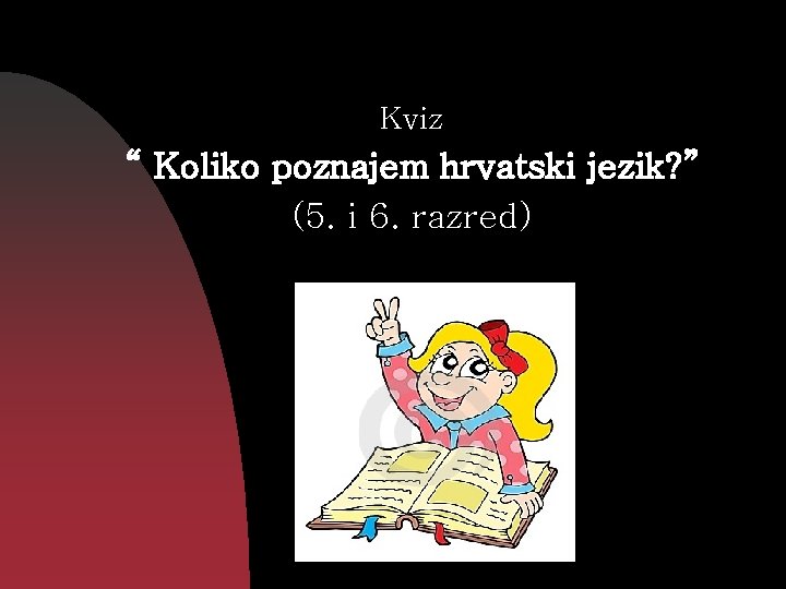 Kviz “ Koliko poznajem hrvatski jezik? ” (5. i 6. razred) 