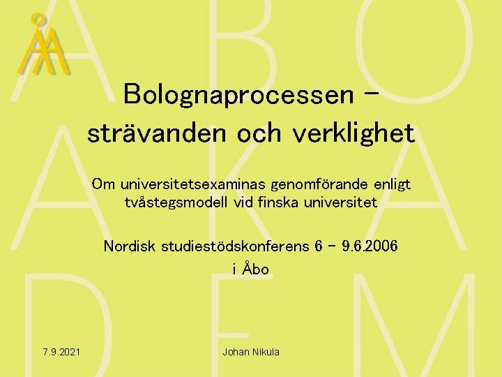 Bolognaprocessen strävanden och verklighet Om universitetsexaminas genomförande enligt tvåstegsmodell vid finska universitet Nordisk studiestödskonferens