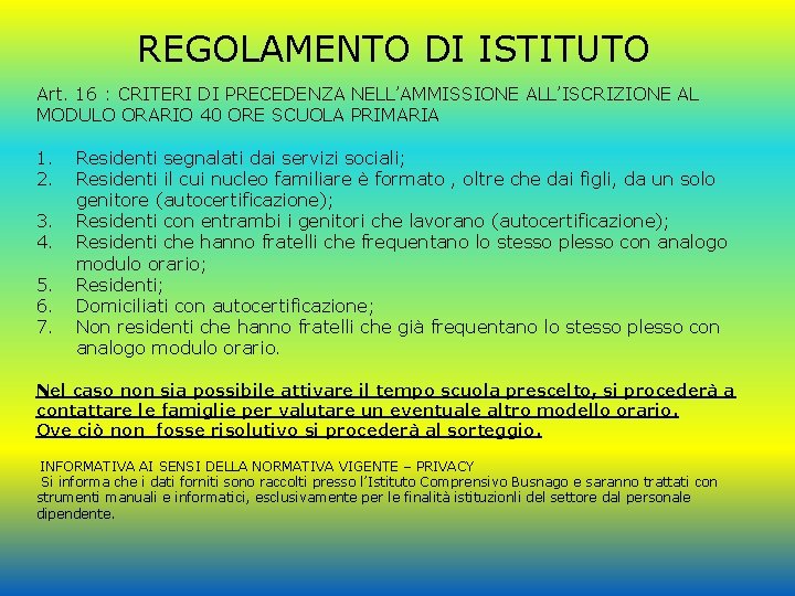 REGOLAMENTO DI ISTITUTO Art. 16 : CRITERI DI PRECEDENZA NELL’AMMISSIONE ALL’ISCRIZIONE AL MODULO ORARIO