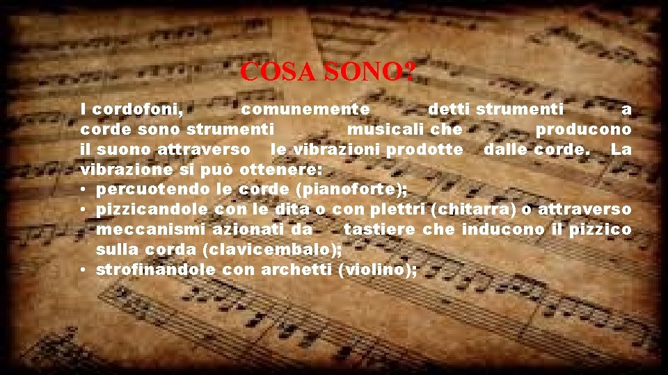 COSA SONO? I cordofoni, comunemente detti strumenti a corde sono strumenti musicali che producono