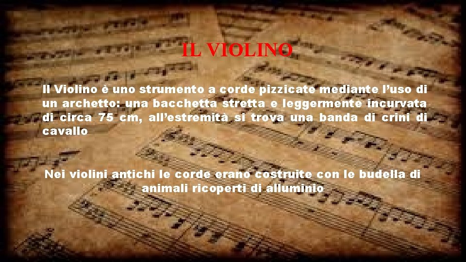 IL VIOLINO Il Violino è uno strumento a corde pizzicate mediante l’uso di un