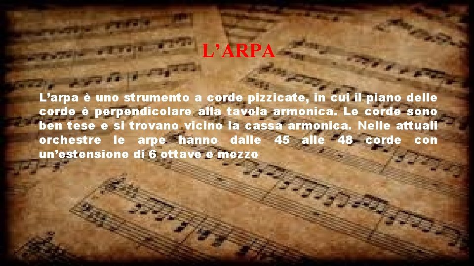 L’ARPA L’arpa è uno strumento a corde pizzicate, in cui il piano delle corde