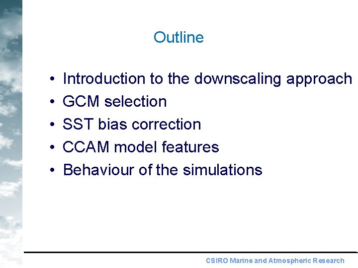 Outline • • • Introduction to the downscaling approach GCM selection SST bias correction