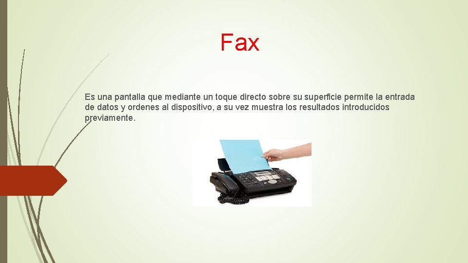 Fax Es una pantalla que mediante un toque directo sobre su superficie permite la