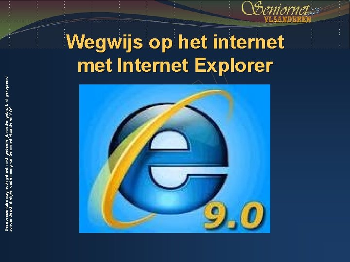 Deze presentatie mag noch geheel, noch gedeeltelijk worden gebruikt of gekopieerd zonder de schriftelijke