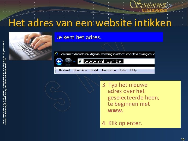 Het adres van een website intikken Deze presentatie mag noch geheel, noch gedeeltelijk worden