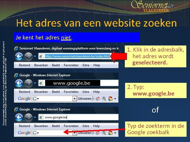 Het adres van een website zoeken Deze presentatie mag noch geheel, noch gedeeltelijk worden