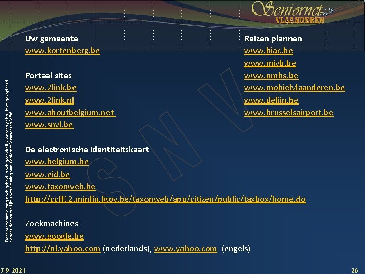 Deze presentatie mag noch geheel, noch gedeeltelijk worden gebruikt of gekopieerd zonder de schriftelijke