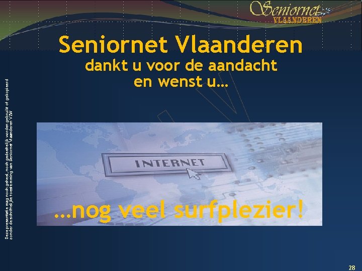 Deze presentatie mag noch geheel, noch gedeeltelijk worden gebruikt of gekopieerd zonder de schriftelijke