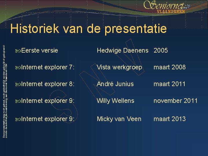 Deze presentatie mag noch geheel, noch gedeeltelijk worden gebruikt of gekopieerd zonder de schriftelijke