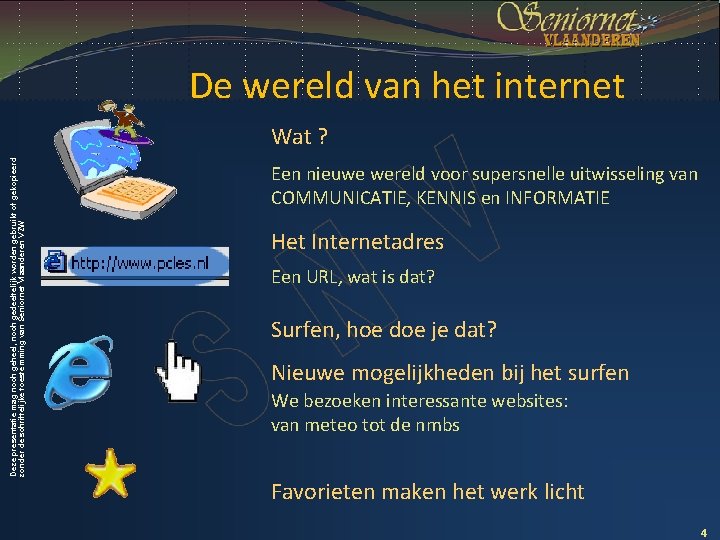 De wereld van het internet Deze presentatie mag noch geheel, noch gedeeltelijk worden gebruikt