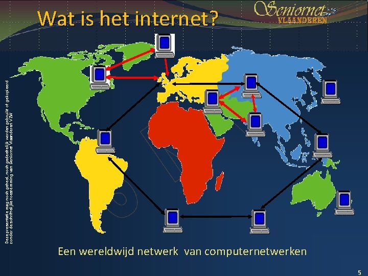 Deze presentatie mag noch geheel, noch gedeeltelijk worden gebruikt of gekopieerd zonder de schriftelijke