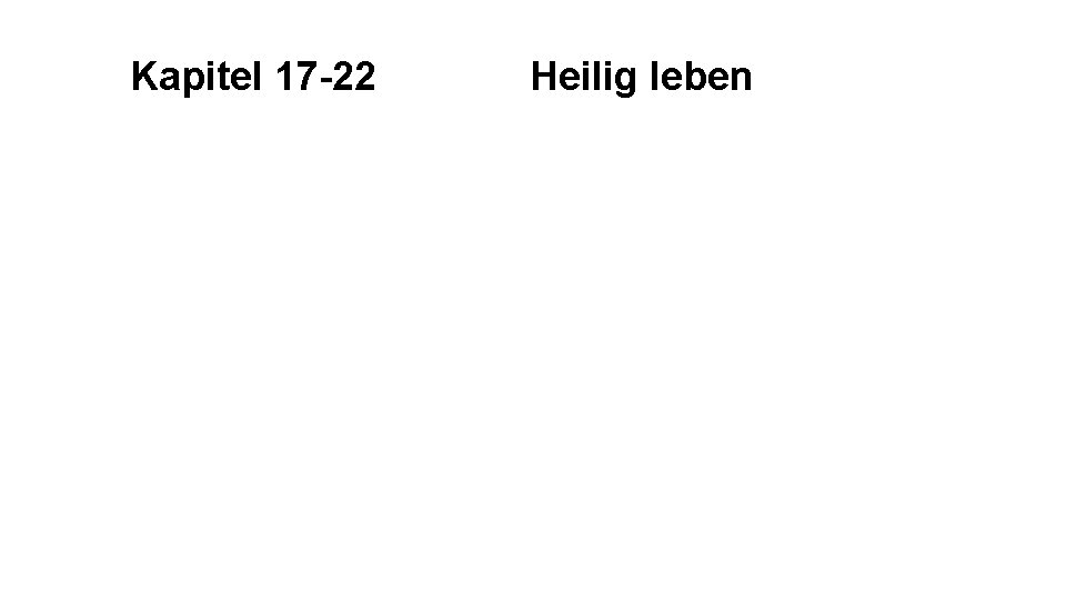 Kapitel 17 -22 Heilig leben 