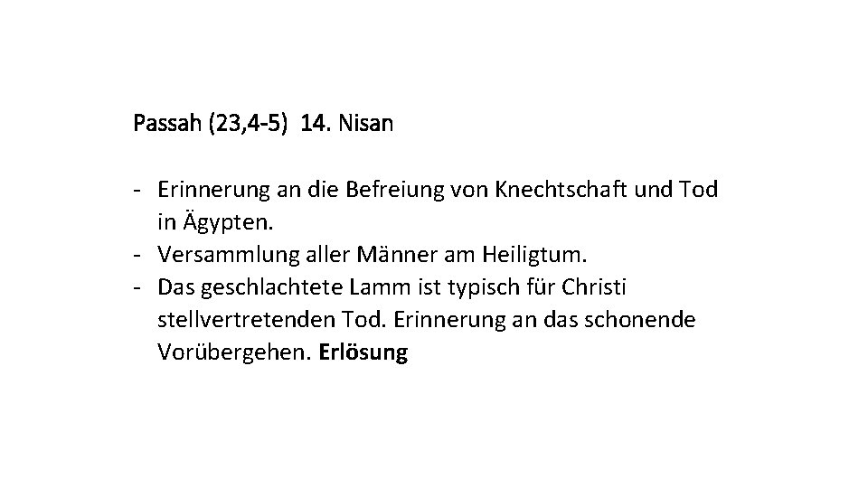 Passah (23, 4 -5) 14. Nisan - Erinnerung an die Befreiung von Knechtschaft und