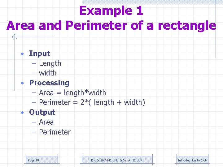 Example 1 Area and Perimeter of a rectangle • Input – Length – width