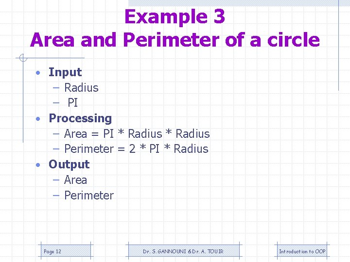 Example 3 Area and Perimeter of a circle • Input – Radius – PI